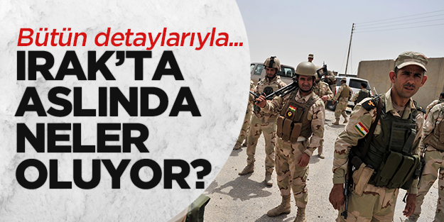 Irak'ta aslında neler oldu ve neler oluyor?