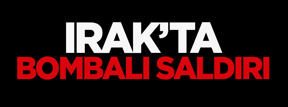 Irak'ta bombalı saldırı