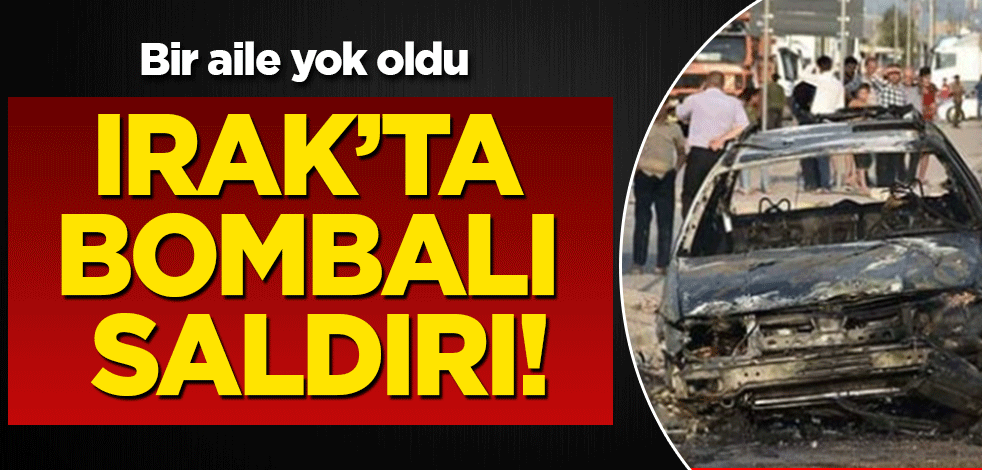 Irak'ta bombalı saldırı: Bir aile yok oldu