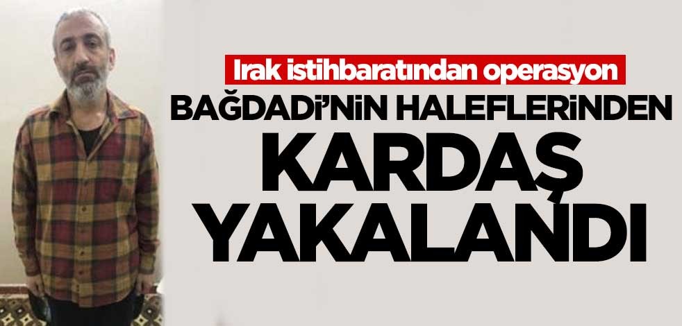 Irak'ta DAEŞ elebaşı Bağdadi'nin haleflerinden Kardaş yakalandı