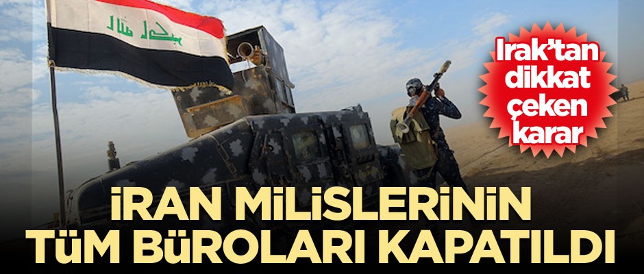 Irak’ta dikkat çeken karar… İran milislerinin tüm büroları kapatıldı