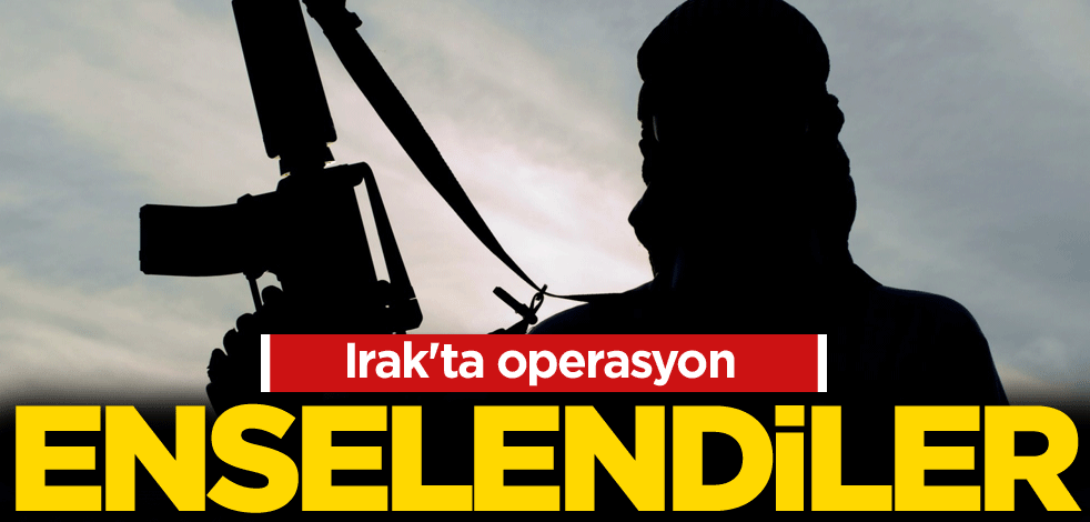 Irak'ta operasyon! Enselendiler