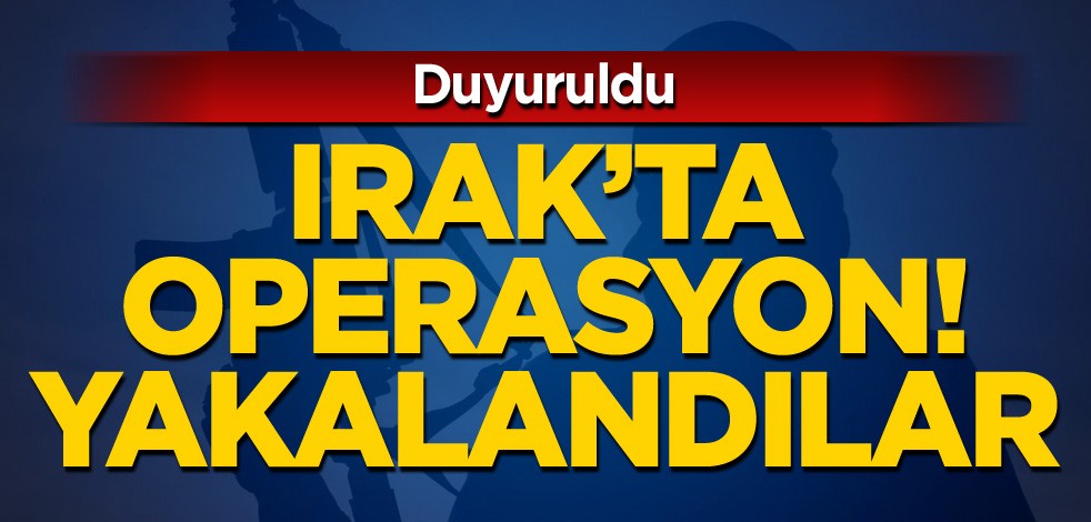 Irak'ta operasyon! Yakalandılar