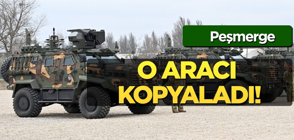 Irak'ta ortaya çıktı: Peşmerge Türkiye’de de kullanılan zırhlı araç olan EJDER YALÇIN’dan kopya çekti!