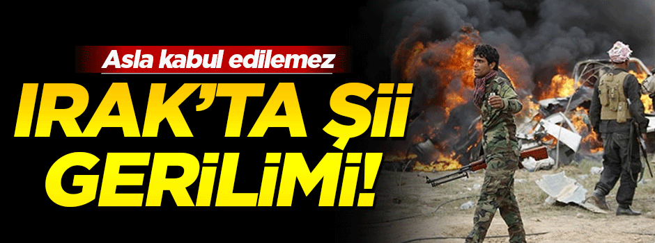 Irak'ta Şii gerilimi: Asla kabul edilemez!