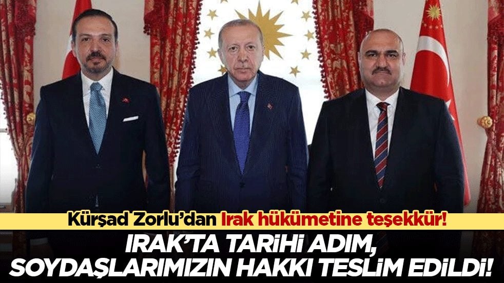 Irak’ta tarihi adım, Soydaşlarımızın hakkı teslim edildi! Kürşad Zorlu’dan Irak hükümetine teşekkür!