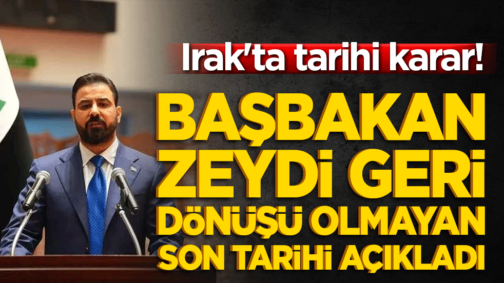 Irak'ta tarihi karar! Başbakan Zeydi geri dönüşü olmayan son tarihi açıkladı!