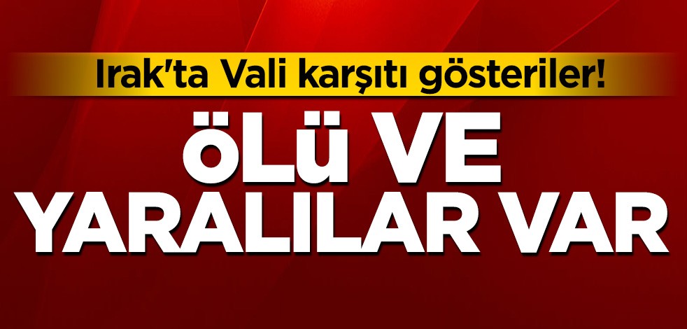 Irak'ta Vali karşıtı gösteriler! Ölü ve yaralılar var