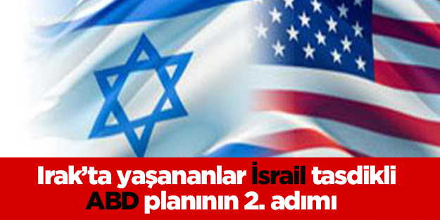 Irak’ta yaşananlar İsrail tasdikli ABD planının 2. adımı