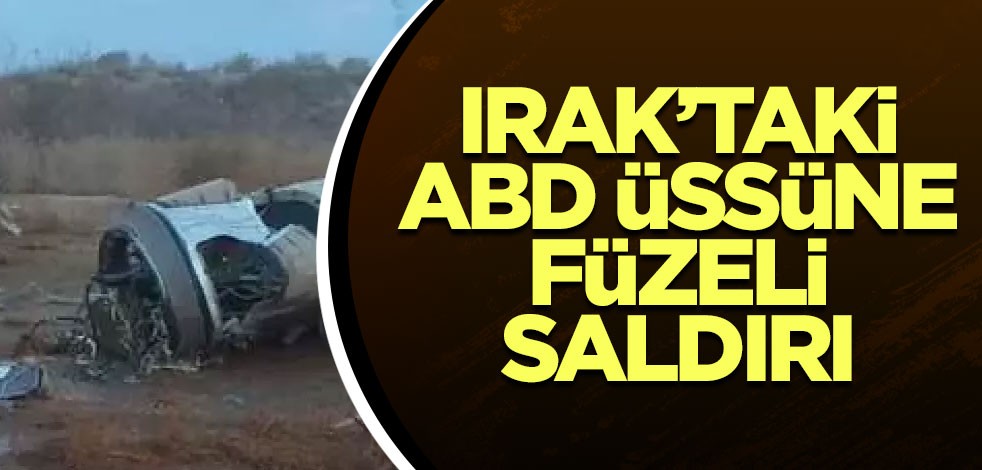 Irak’taki ABD üssüne füzeli saldırı