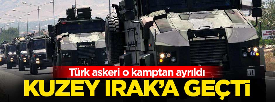 Irak'taki Türk askeri Kuzey Irak'a geçti