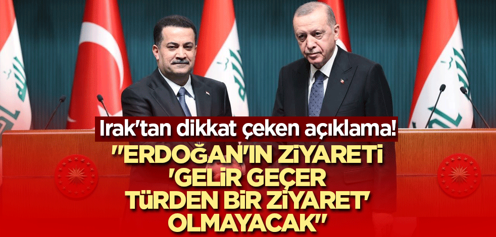 Irak'tan dikkat çeken açıklama! "Erdoğan'ın ziyareti 'gelir geçer türden bir ziyaret' olmayacak"