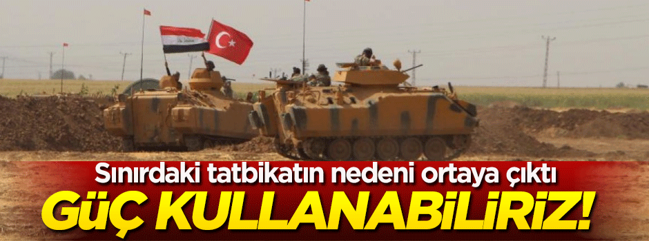 Irak'tan flaş Türkiye açıklaması: Güç kullanabiliriz!