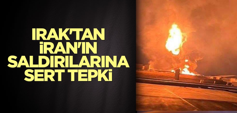 Irak'tan İran'ın saldırılarına sert tepki