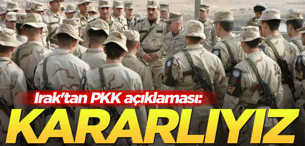 Irak'tan PKK açıklaması: Kararlıyız