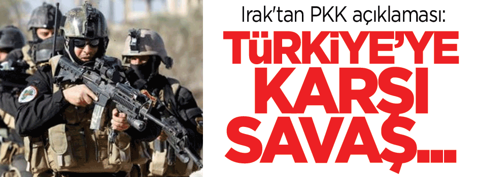 Irak'tan PKK açıklaması: Türkiye'ye karşı savaş...