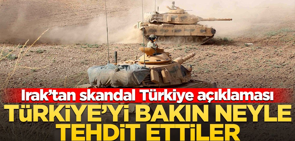 Irak'tan skandal açıklama! Türkiye'yi bakın neyle tehdit ettiler