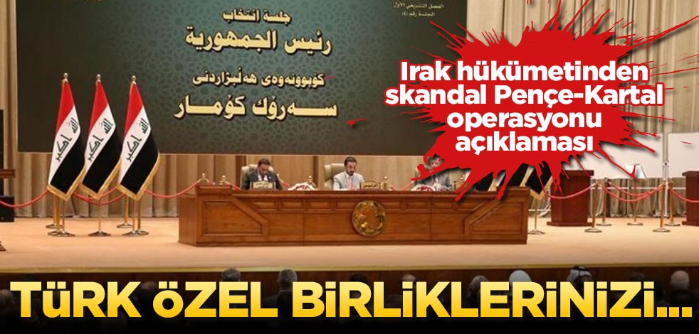 Irak'tan skandal Pençe-Kartal operasyonu açıklaması! Askerlerinizi geri çekin