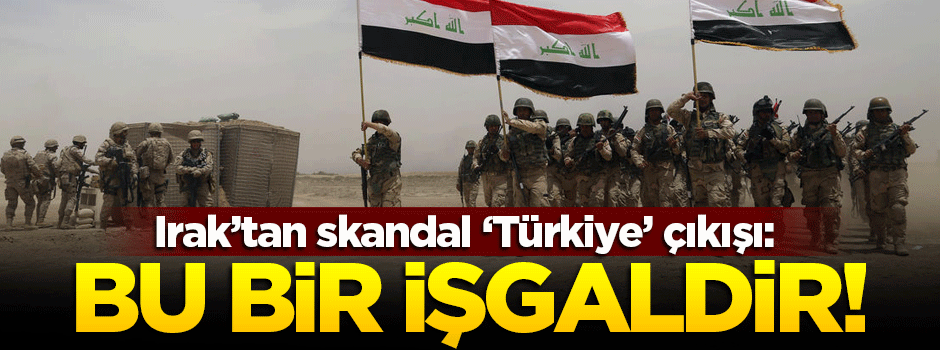Irak'tan skandal 'Türkiye' açıklaması