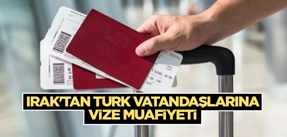 Irak'tan Türk vatandaşlarına vize muafiyeti