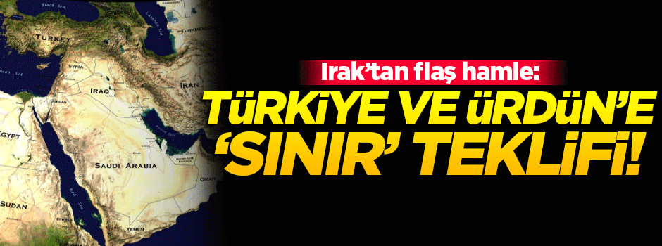 Irak'tan Türkiye ve Ürdün'e 'sınır' te9klifi!