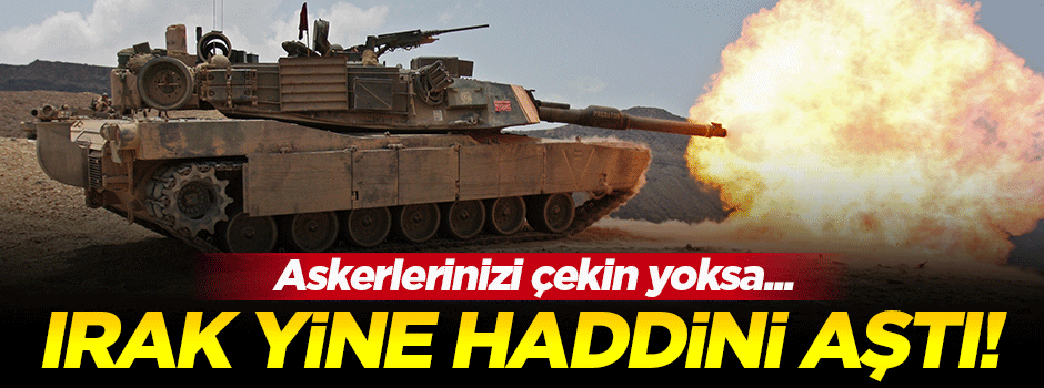 Irak'tan Türkiye'ye askeri müdahale tehdidi!