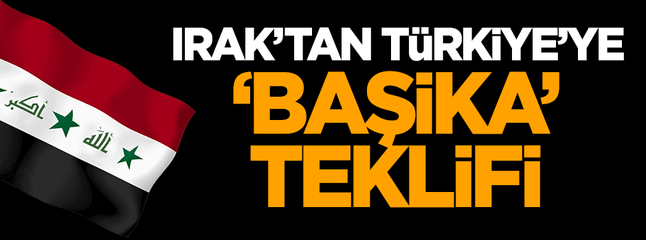 Irak'tan Türkiye'ye 'Başika' teklifi