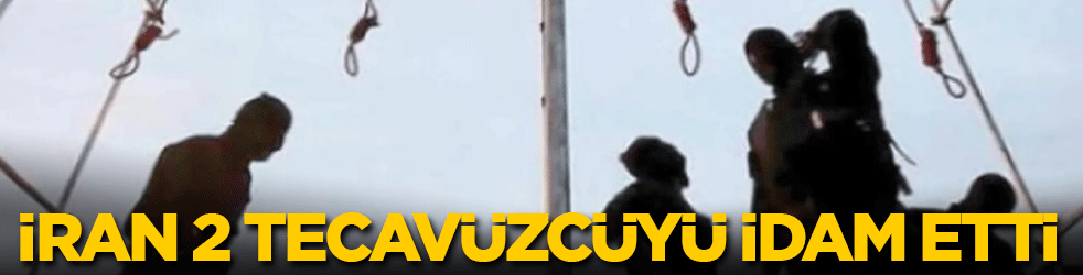 İran 2 tecavüzcüyü idam etti