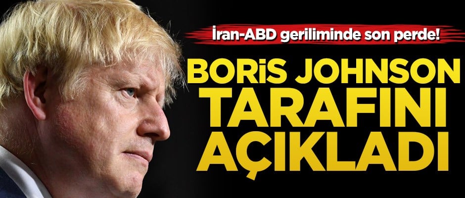 İran-ABD geriliminde son perde! Boris Johnson tarafını açıkladı
