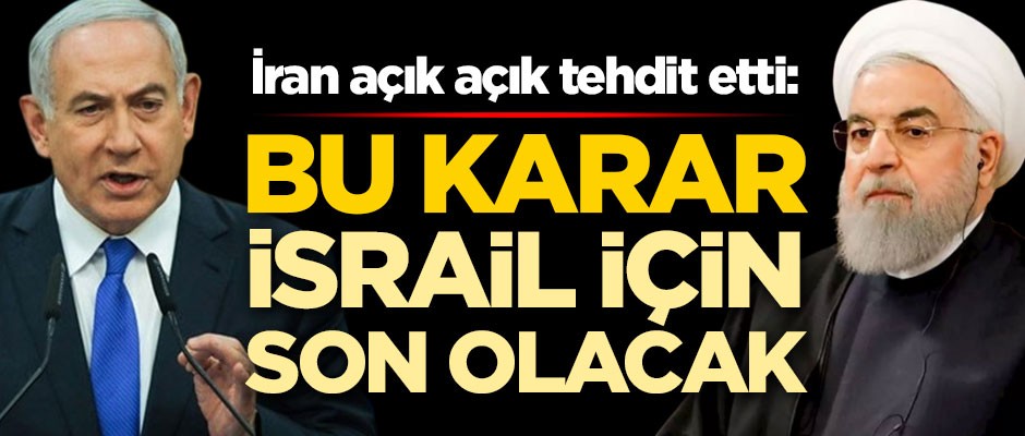İran açık açık tehdit etti: Bu karar İsrail'in çöküşü olacak