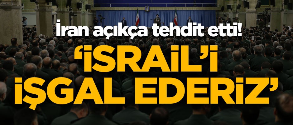 İran açıkça tehdit etti! "İsrail'i işgal ederiz"