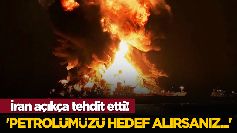 İran açıkça tehdit etti! 'Petrolümüzü hedef alırsanız...'