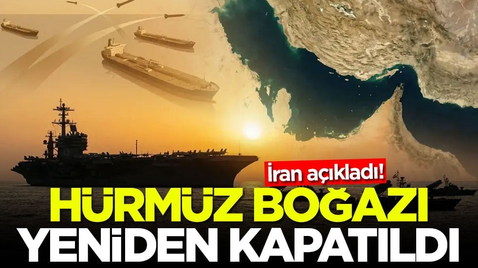 İran açıkladı! Hürmüz Boğazı yeniden kapatıldı