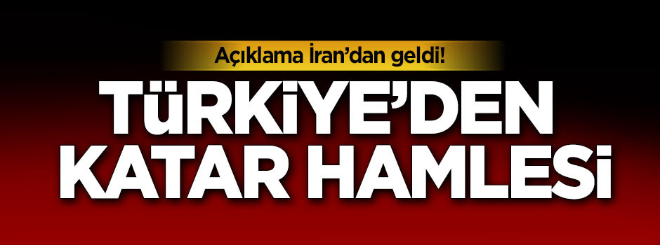 İran açıkladı! Türkiye'den Katar hamlesi