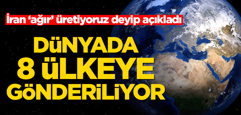 İran ‘ağır’ üretiyoruz deyip açıkladı! Dünyada 8 ülkeye gönderiliyor