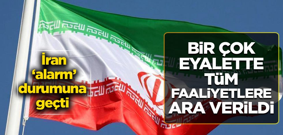 İran ‘alarm’ durumuna geçti: Birçok eyalette tüm faaliyetlere ara verildi