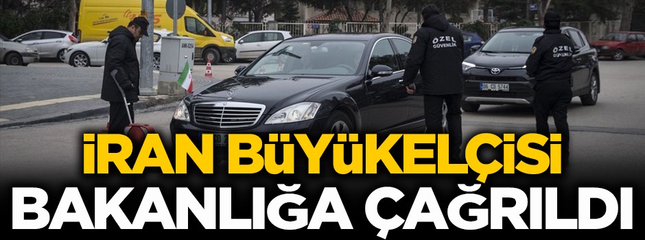 İran Ankara Büyükelçisi bakanlığa çağrıldı