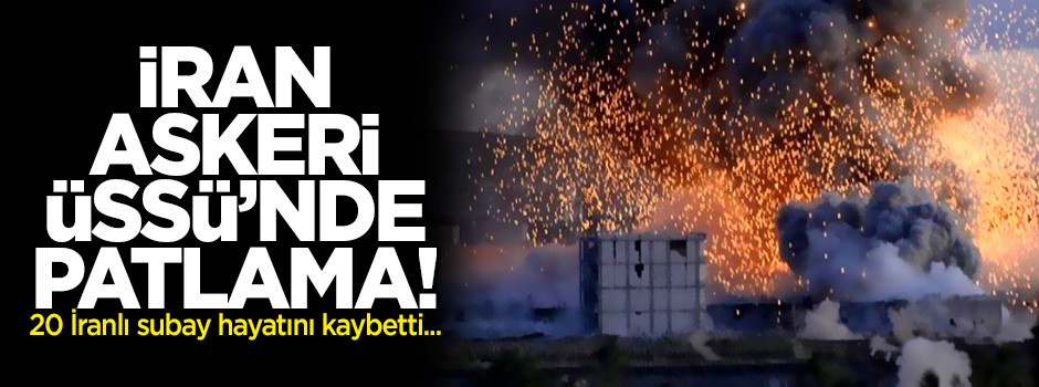 İran askeri üssünde patlama: 20 subay öldü
