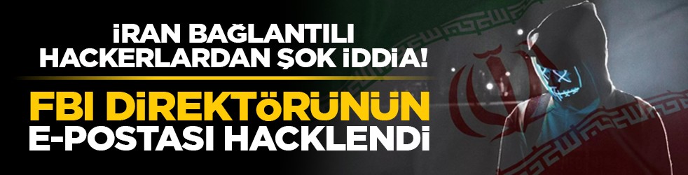 İran bağlantılı hackerlardan şok iddia!: FBI direktörünün e-postası hacklendi
