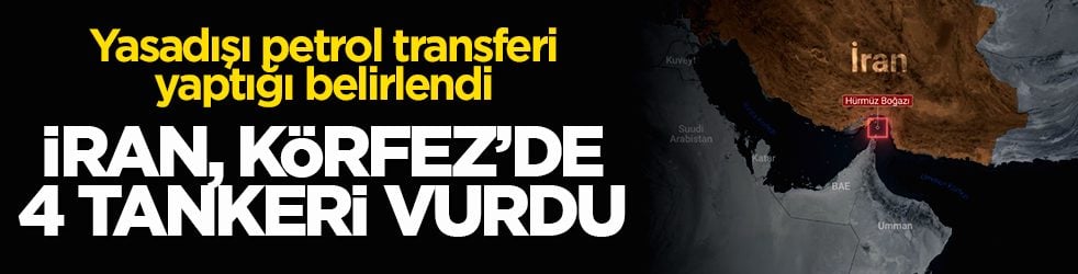 İran, Basra Körfezi'nde 4 tankeri vurdu: Yasadışı petrol transferi yaptığı belirlendi