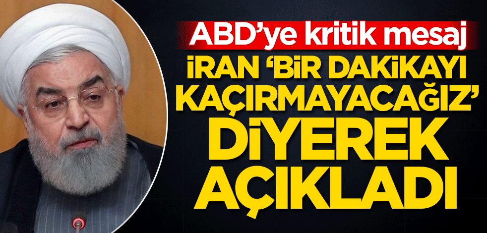 İran ‘bir dakikayı kaçırmayacağız’ diyerek açıkladı! ABD’ye kritik mesaj