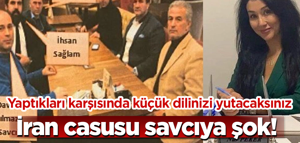 İran casusu savcıya şok! Yaptıkları karşısında küçük dilinizi yutacaksınız