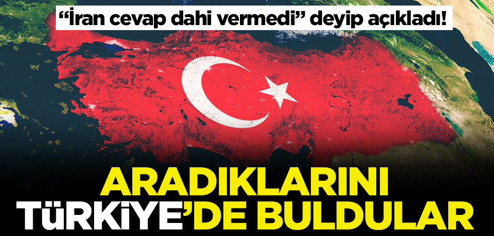 "İran cevap dahi vermedi" deyip açıkladı! Aradıklarını Türkiye'de buldular