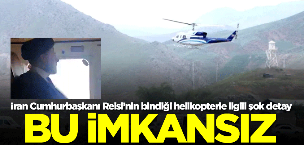 İran Cumhurbaşkanı İbrahim Reisi’nin bindiği helikopterle ilgili şok detay! Bu imkansız