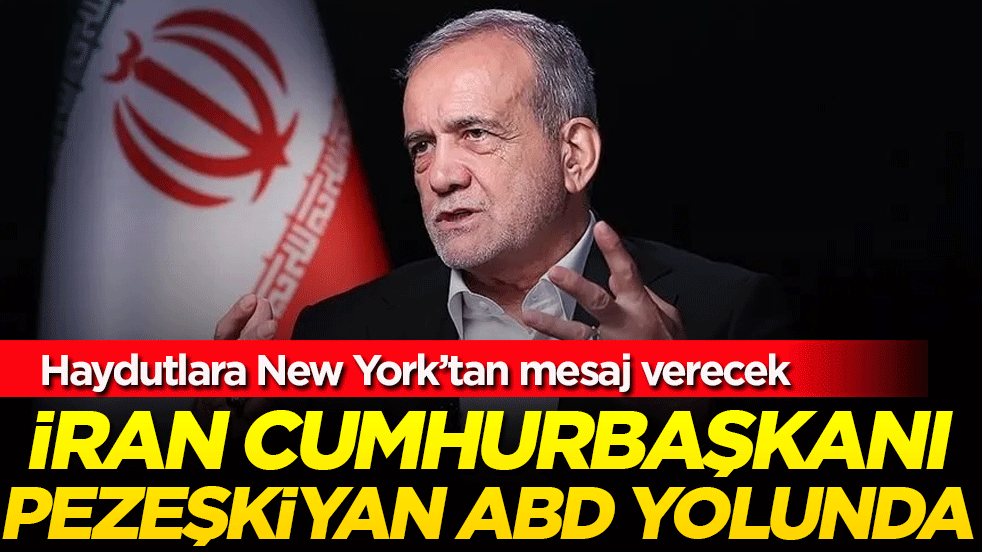 İran Cumhurbaşkanı Pezeşkiyan ABD yolunda! Haydutlara New York’tan mesaj verecek!