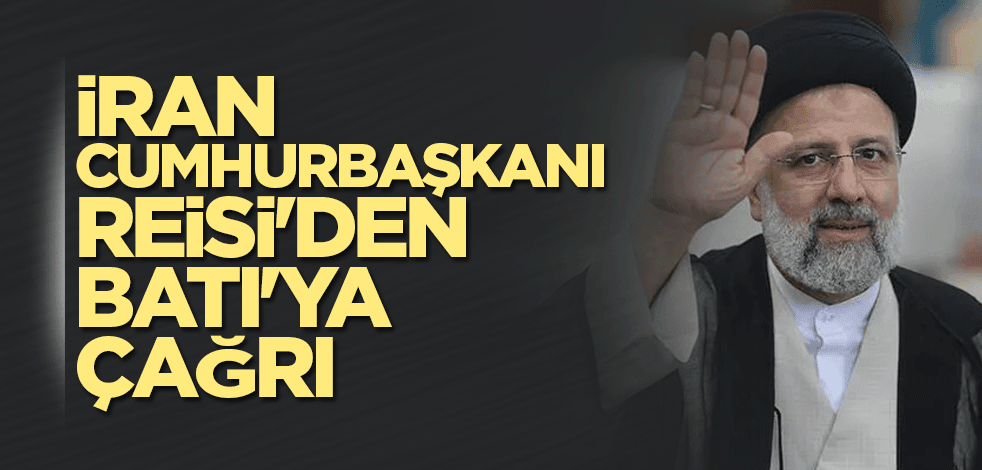 İran Cumhurbaşkanı Reisi'den Batı'ya çağrı