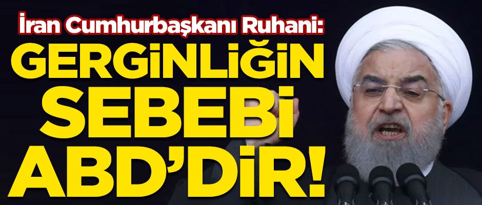 İran Cumhurbaşkanı Ruhani'den sert açıklama! "Bölgedeki gerginliğin sebebi ABD'dir"