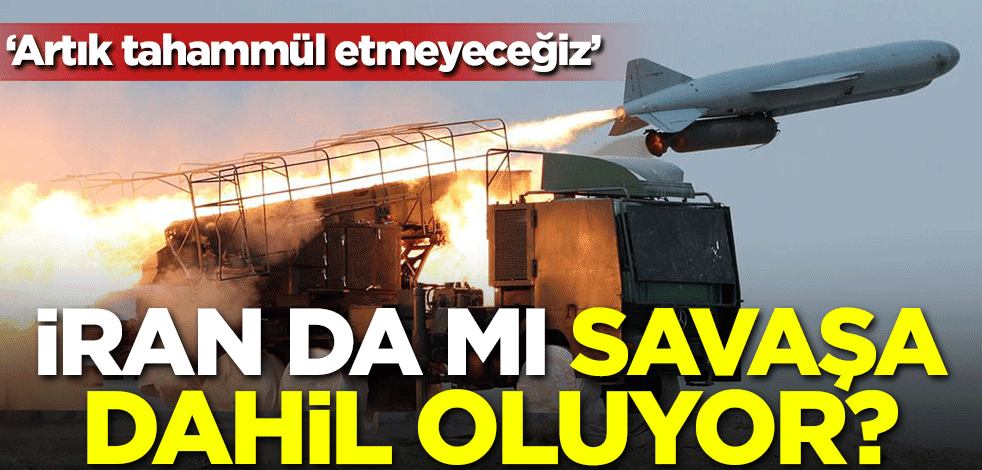 İran da mı savaşa dahil oluyor? 'Artık tahammül etmeyeceğiz'