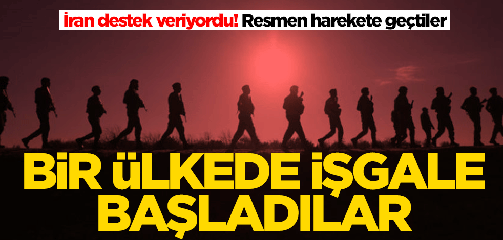 İran destek veriyordu! Resmen harekete geçtiler: İşgale başladılar