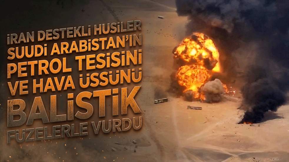 İran destekli Husiler Suudi Arabistan’ın petrol tesisini ve hava üssünü balistik füzelerle hedef aldı!